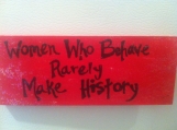 Women Who Behave Rarely Make History (red)